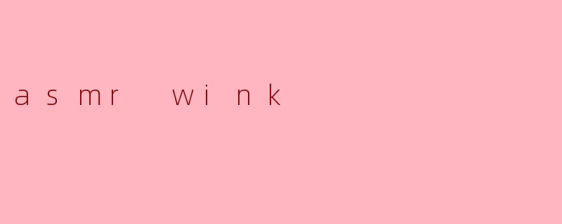 asmr wink